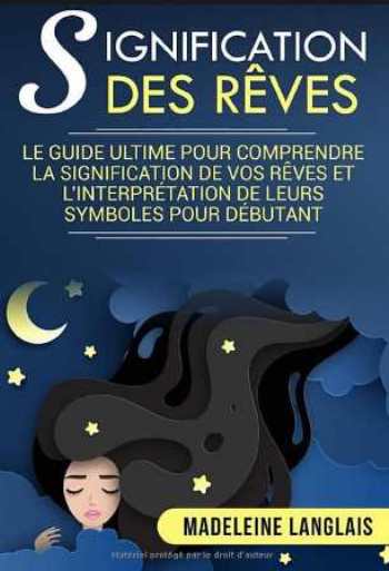 Le guide ultime pour comprendre la signification de vos rêves
