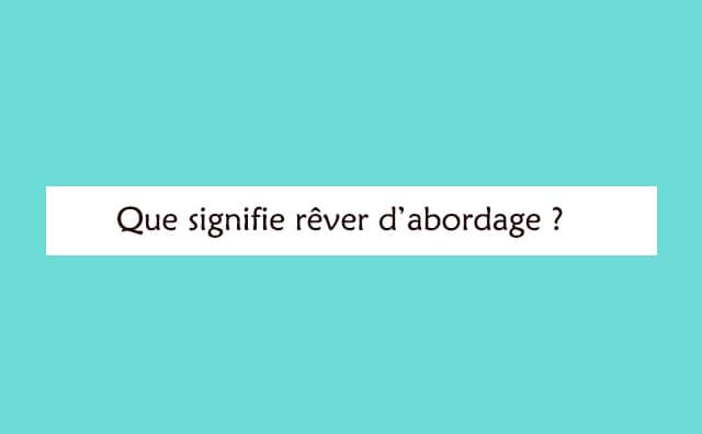 Interprétation détaillée d'un rêve de abordage :