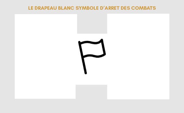 Drapeau blanc pour symboliser l’arrêt des combats