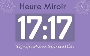 Heure miroir égale 17h17 : Signification et Interprétation