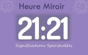 Heure miroir égale 21h21 : Signification et Interprétation