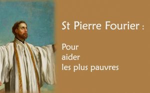 Prière à saint Pierre Fourier pour aider les plus pauvres :