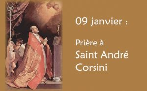 09 Janvier : 2 Prières spéciale à Saint André Corsini.