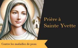 Prière à sainte Yvette contre les maladies de peau :