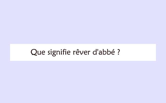 Interprétation détaillée d'un rêve de abbé :