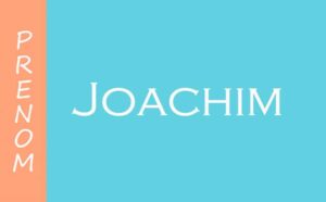Qu'est-ce que signifie le prénom Joachim ?