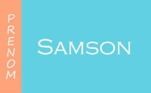 Qu'est-ce que signifie le prénom Samson ?
