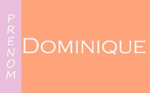 Qu'est-ce que signifie le prénom Dominique ?