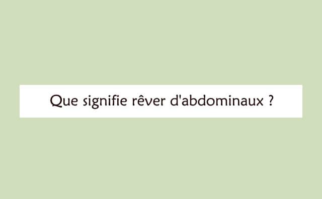 Interprétation détaillée d'un rêve de abdominaux :