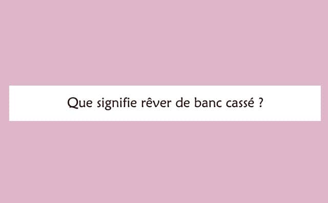Interprétation détaillée d'un rêve de banc cassé :