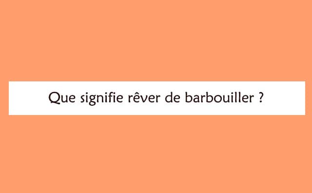 Interprétation détaillée d'un rêve de barbouiller :