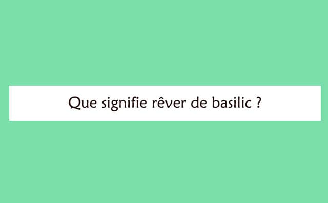 Interprétation détaillée d'un rêve de basilic :