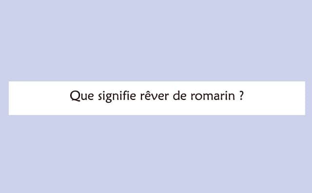 Interprétation détaillée d'un rêve de romarin :