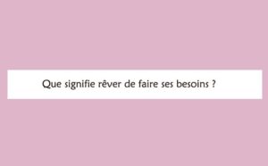 Pourquoi rêver de faire ses besoins ?